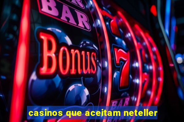 casinos que aceitam neteller